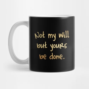 Not my will nut yours be done Mug